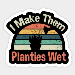 I Make Them Planties Wet Sticker